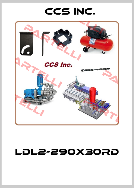  LDL2-290X30RD  CCS Inc.