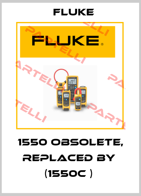 1550 obsolete, replaced by  (1550C )  Fluke