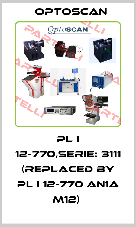 PL i 12-770,Serie: 3111 (Replaced by PL i 12-770 AN1a M12)  Optoscan