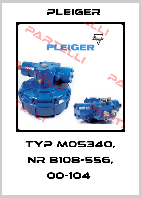 Typ M0S340, Nr 8108-556, 00-104  Pleiger