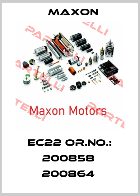 EC22 Or.No.: 200858  200864  Maxon