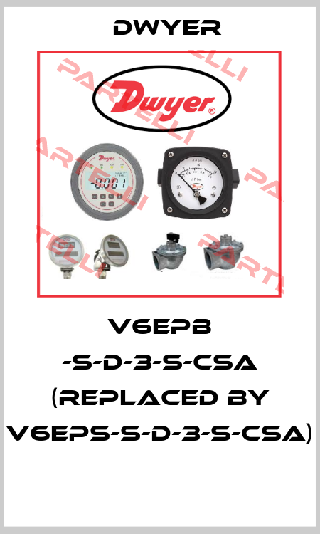 V6EPB -S-D-3-S-CSA (replaced by V6EPS-S-D-3-S-CSA)  Dwyer