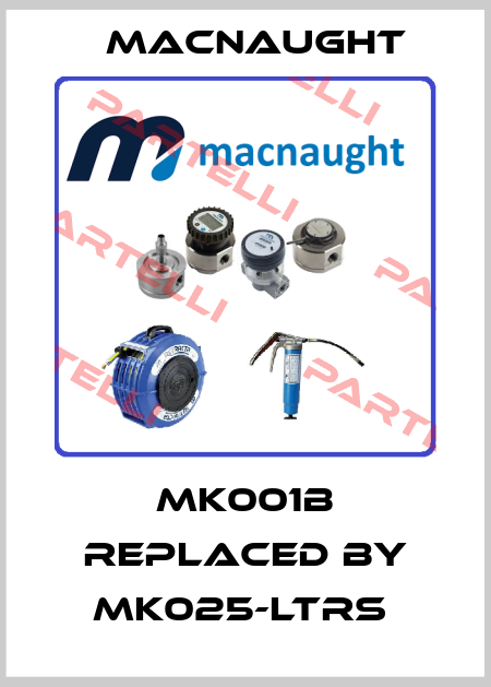 MK001B replaced by MK025-LTRS  MACNAUGHT