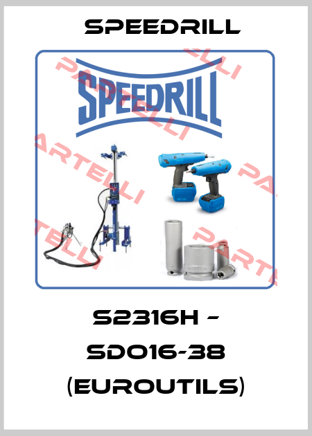 S2316H – SDO16-38 (Euroutils) Speedrill