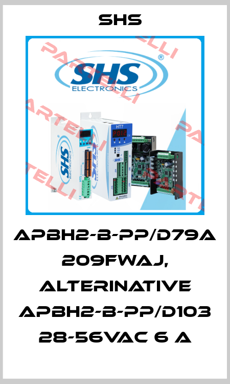 APBH2-B-PP/D79A  209FWAJ, alterinative APBH2-B-PP/D103 28-56Vac 6 A SHS