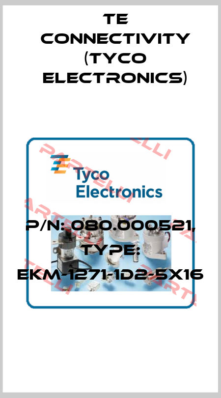 P/N: 080.000521, Type: EKM-1271-1D2-5X16 TE Connectivity (Tyco Electronics)