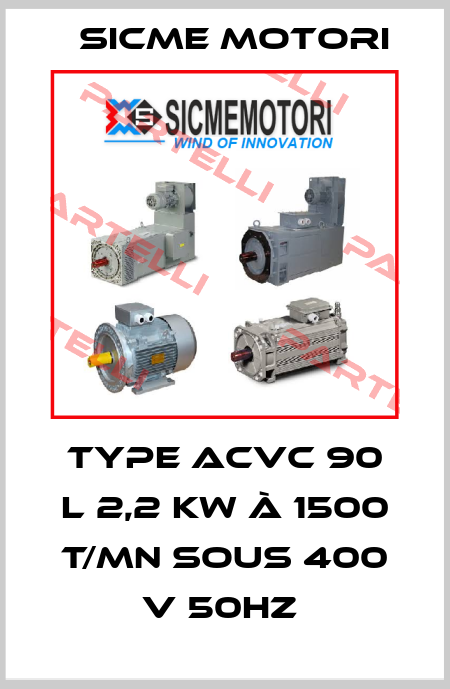 type ACVC 90 L 2,2 kW à 1500 t/mn sous 400 V 50HZ  Sicme Motori