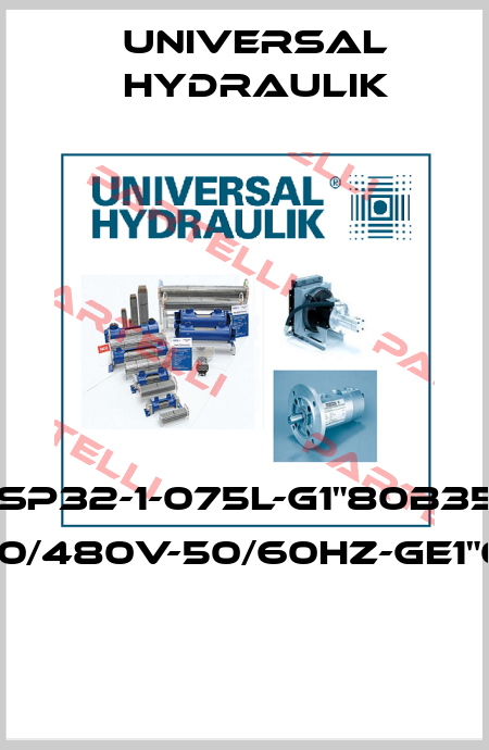 MPE-SP32-1-075L-G1"80B35/0.75 220/480V-50/60HZ-GE1"03"  Universal Hydraulik