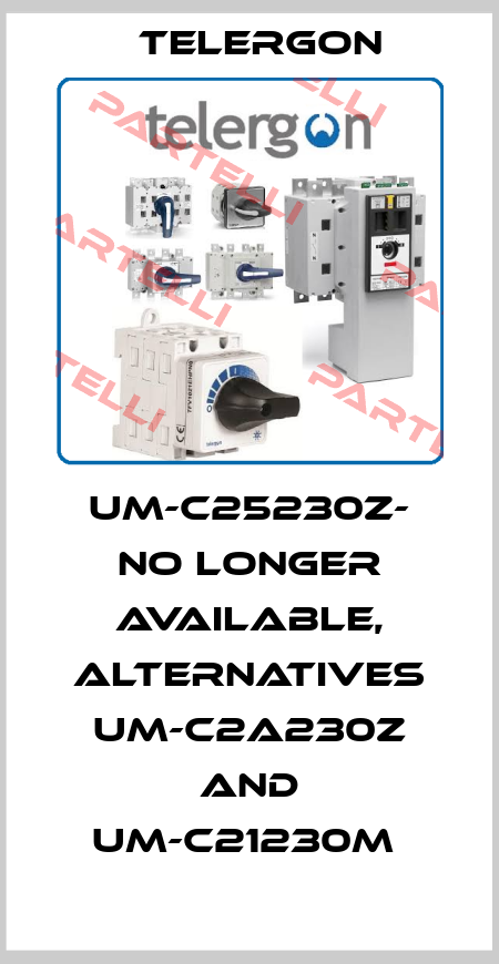 UM-C25230Z- no longer available, alternatives UM-C2A230Z and UM-C21230M  Telergon