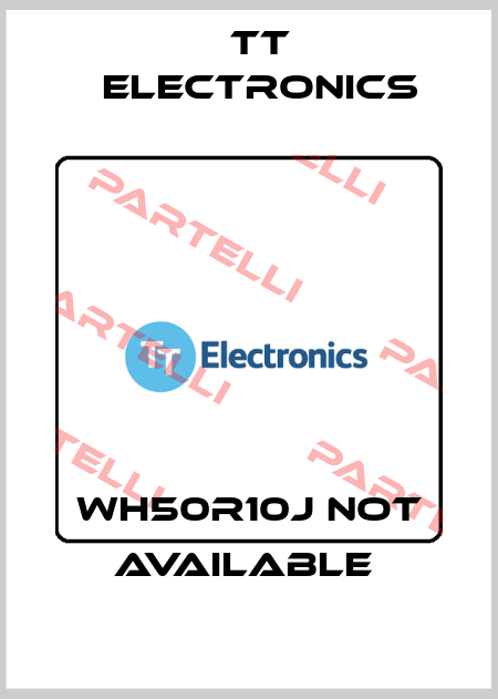 WH50R10J not available  TT Electronics