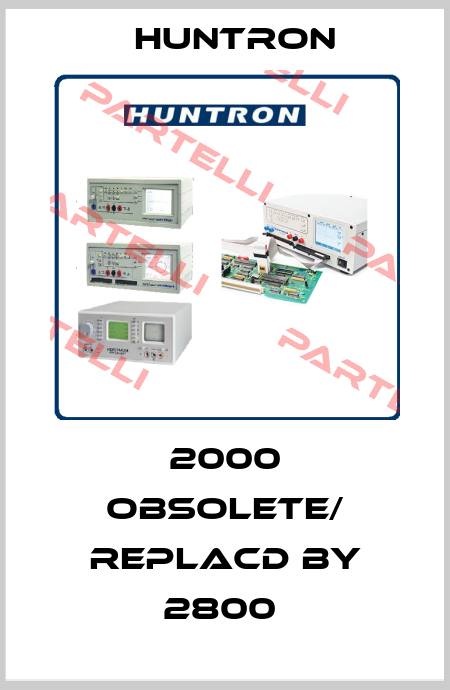 2000 obsolete/ replacd by 2800  Huntron