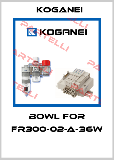bowl for FR300-02-A-36W  Koganei