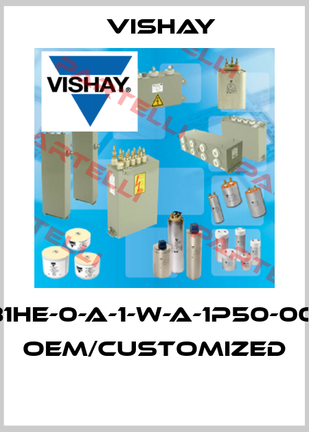 981HE-0-A-1-W-A-1P50-0012 OEM/customized  Vishay
