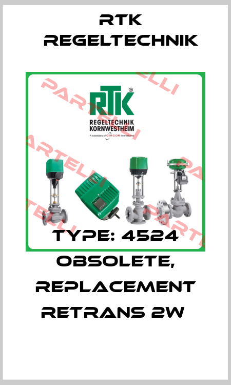 TYPE: 4524 obsolete, replacement REtrans 2W  RTK Regeltechnik