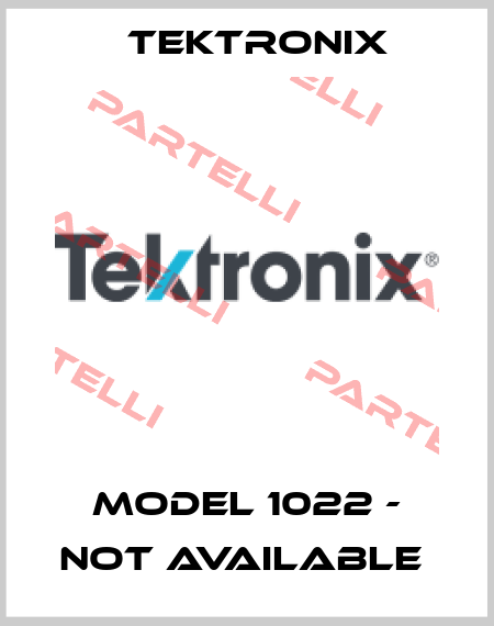 Model 1022 - not available  Tektronix