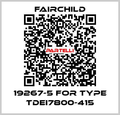 19267-5 for type TDEI7800-415 Fairchild