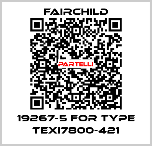 19267-5 for type TEXI7800-421 Fairchild