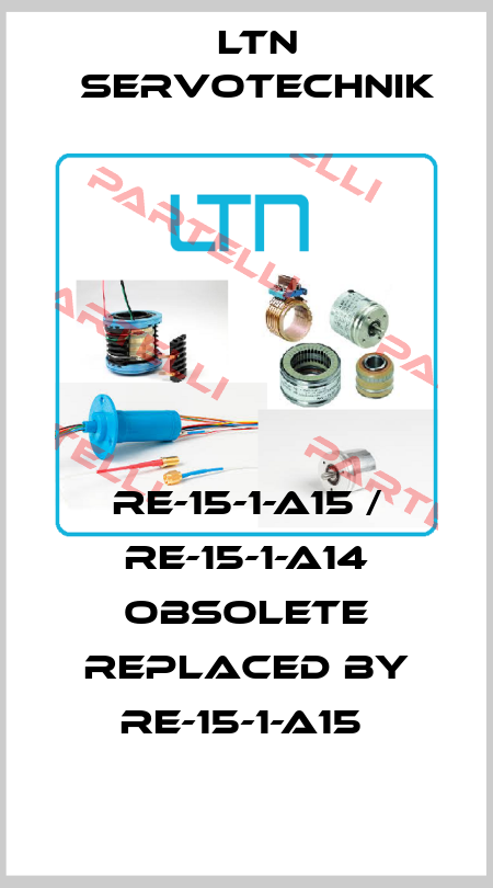 RE-15-1-A15 / RE-15-1-A14 obsolete replaced by RE-15-1-A15  Ltn Servotechnik