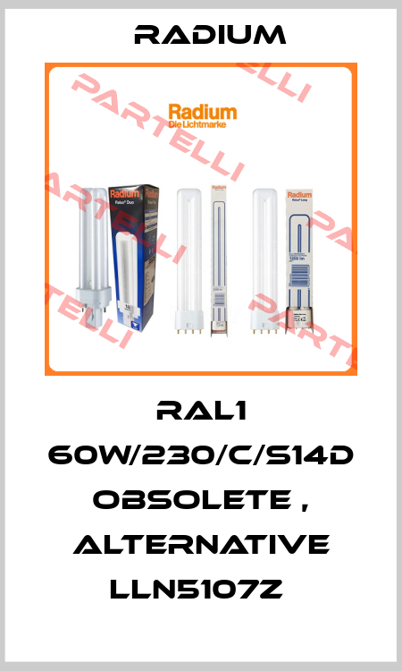 RAL1 60W/230/C/S14D obsolete , alternative LLN5107Z  Radium