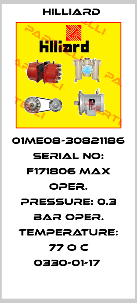 01ME08-30821186 SERIAL NO: F171806 MAX OPER. PRESSURE: 0.3 BAR OPER. TEMPERATURE: 77 O C 0330-01-17  Hilco