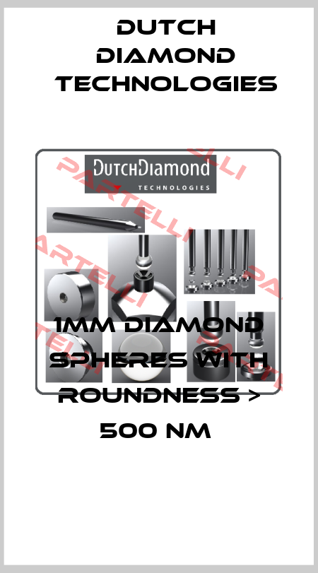 1MM DIAMOND SPHERES WITH ROUNDNESS > 500 NM  Dutch Diamond Technologies