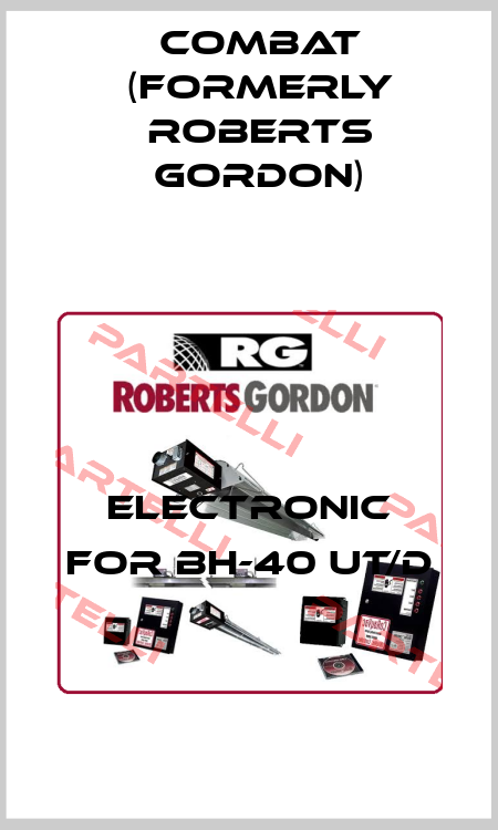 Electronic for BH-40 UT/D Combat (formerly Roberts Gordon)