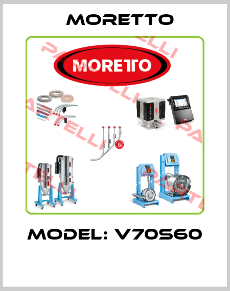 Model: V70S60    MORETTO