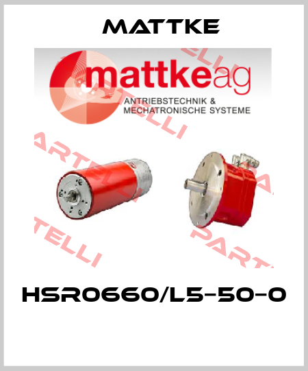HSR0660/L5−50−0  Mattke