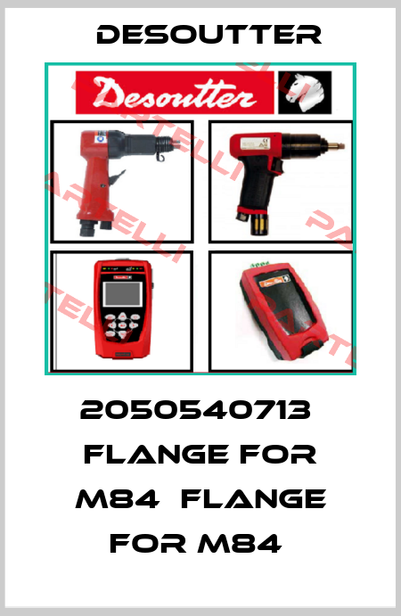 2050540713  FLANGE FOR M84  FLANGE FOR M84  Desoutter