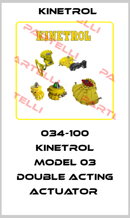 034-100 KINETROL MODEL 03 DOUBLE ACTING ACTUATOR  Kinetrol
