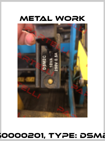 P/N: W0950000201, Type: DSM2-C525 HS Metal Work