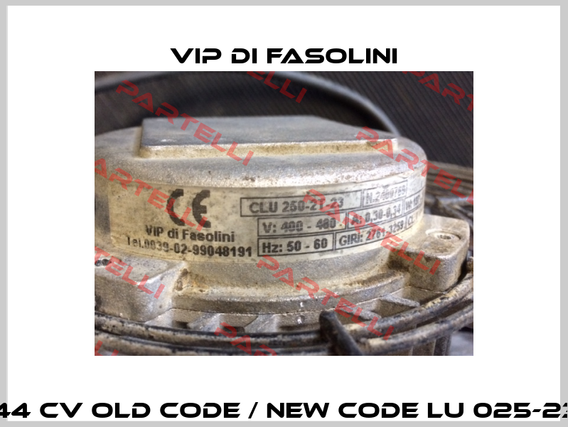 LU 025-23-2T-C-00-P 44 Cv old code / new code LU 025-23-2T-C-FZ06B-P 44 Cv VIP di FASOLINI