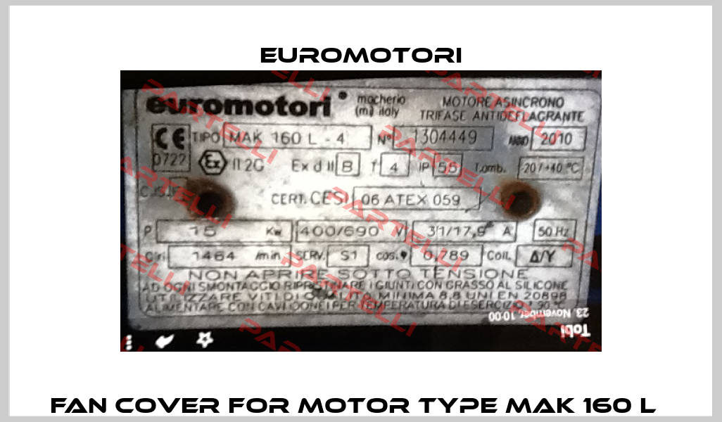 fan cover for motor type MAK 160 L   Euromotori