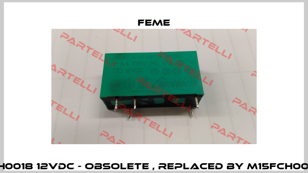 M15FAH0018 12VDC - obsolete , replaced by M15FCH0018 12V  Feme