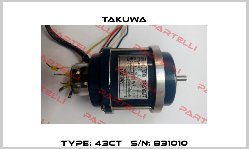Type: 43CT   S/N: 831010 TAKUWA
