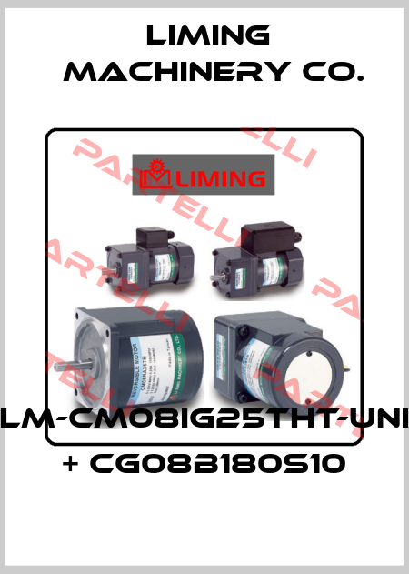 LM-CM08IG25THT-UNI + CG08B180S10 LIMING  MACHINERY CO.