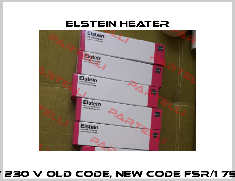 FSR 750 W 230 V old code, new code FSR/1 750 W 230 V ELSTEIN HEATER