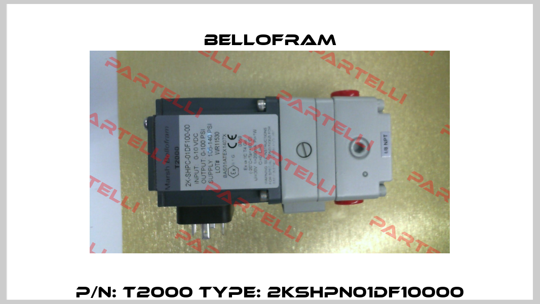 P/N: T2000 Type: 2KSHPN01DF10000 Bellofram