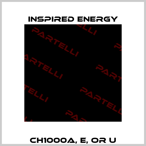 CH1000A, E, or U Inspired Energy