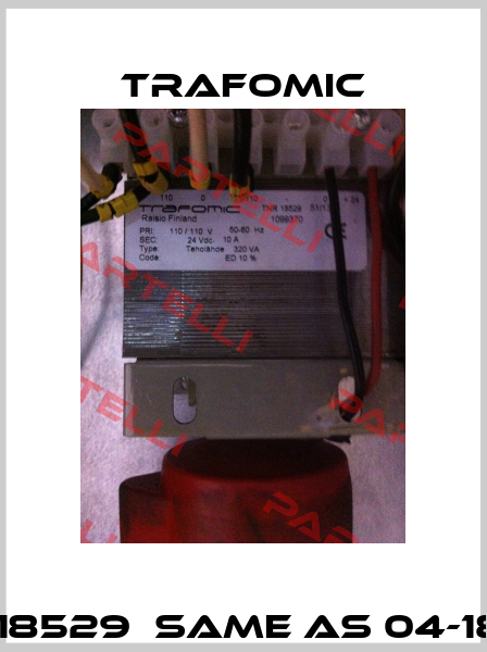 TNR 18529  same as 04-18529 Trafomic